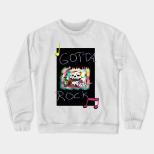 Gotta rock Crewneck Sweatshirt